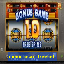 como usar freebet vai de bet